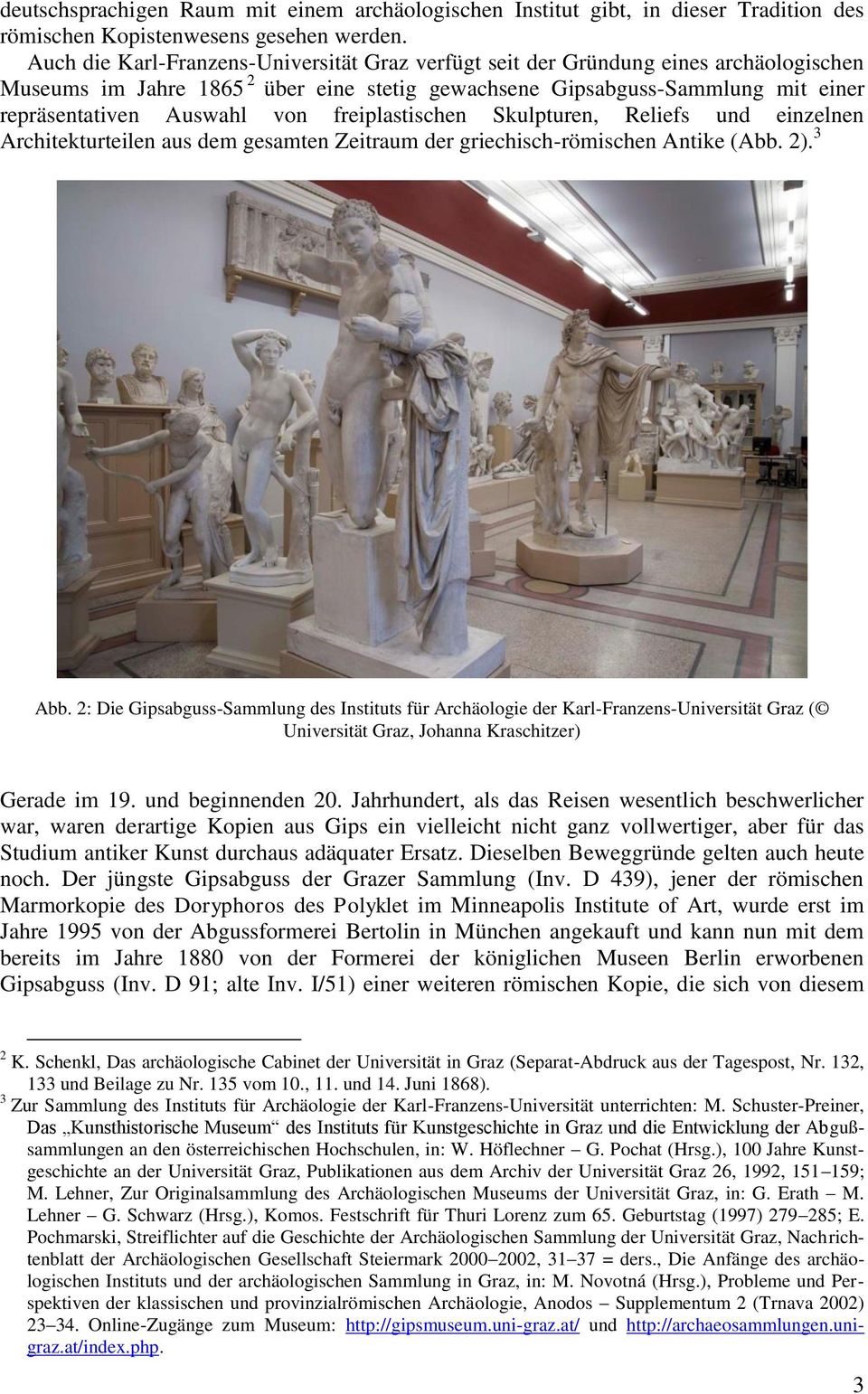 freiplastischen Skulpturen, Reliefs und einzelnen Architekturteilen aus dem gesamten Zeitraum der griechisch-römischen Antike (Abb. 2). 3 Abb.