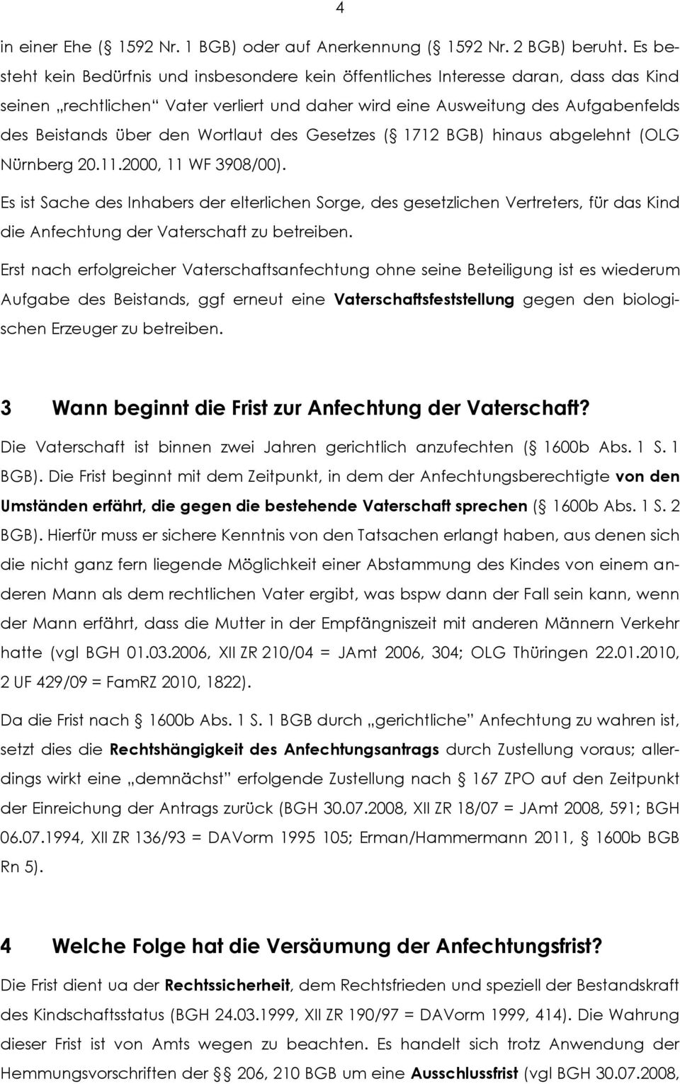 Wortlaut des Gesetzes ( 1712 BGB) hinaus abgelehnt (OLG Nürnberg 20.11.2000, 11 WF 3908/00).