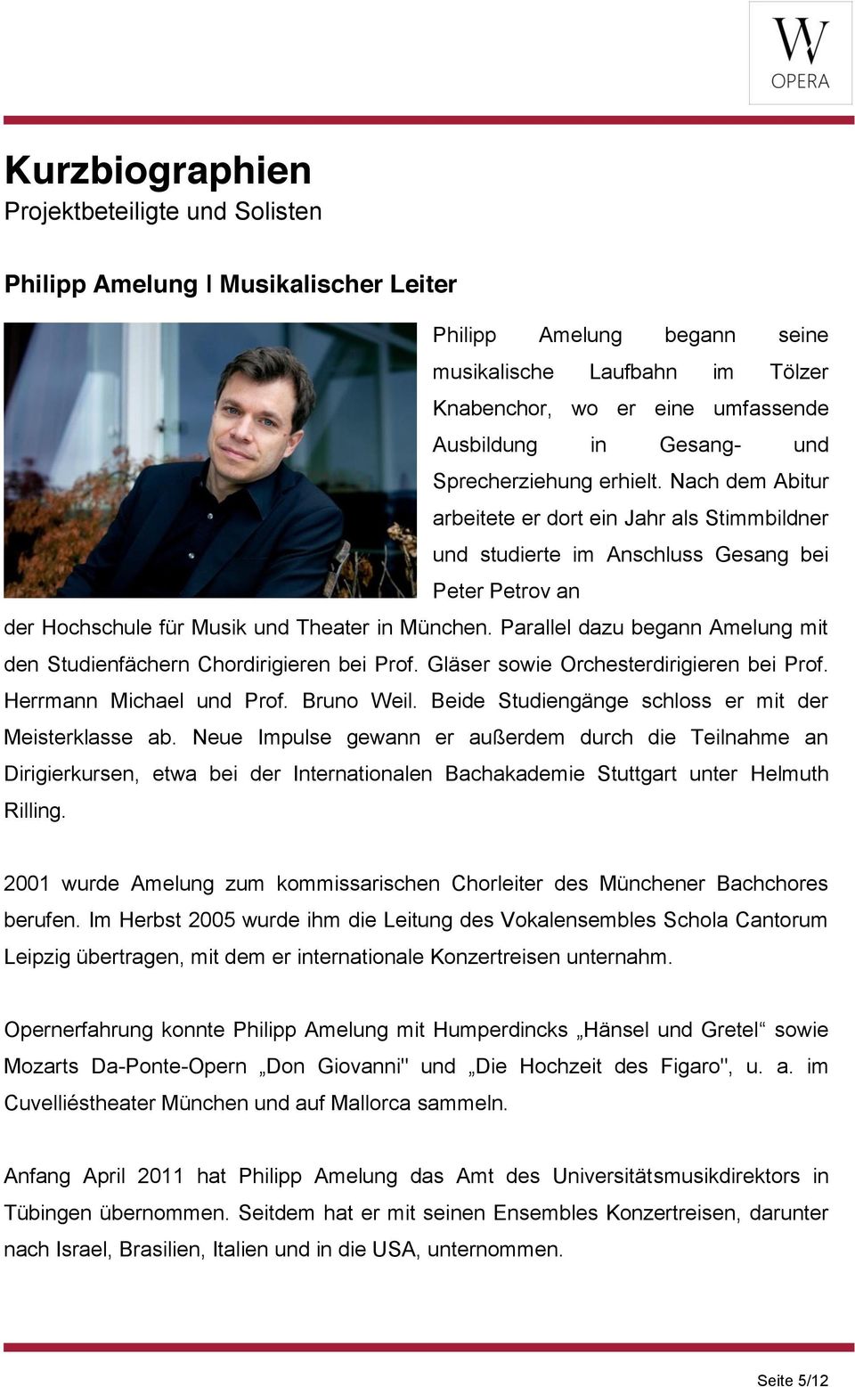 Parallel dazu begann Amelung mit den Studienfächern Chordirigieren bei Prof. Gläser sowie Orchesterdirigieren bei Prof. Herrmann Michael und Prof. Bruno Weil.