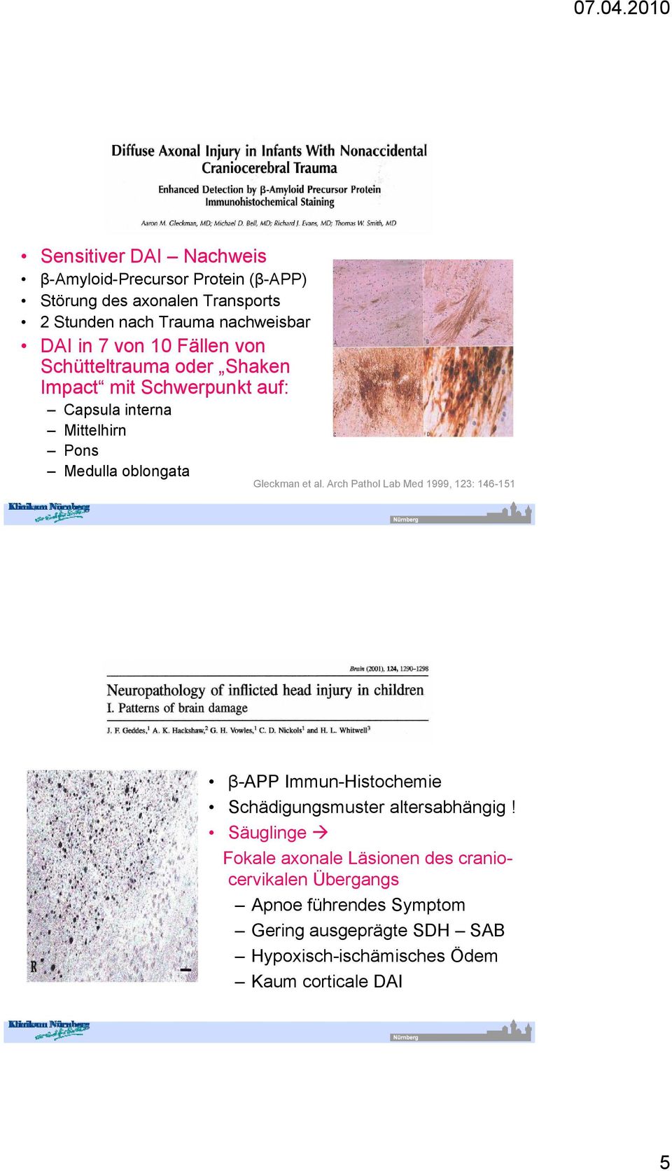 al. Arch Pathol Lab Med 1999, 123: 146-151 β-app Immun-Histochemie i Schädigungsmuster altersabhängig!