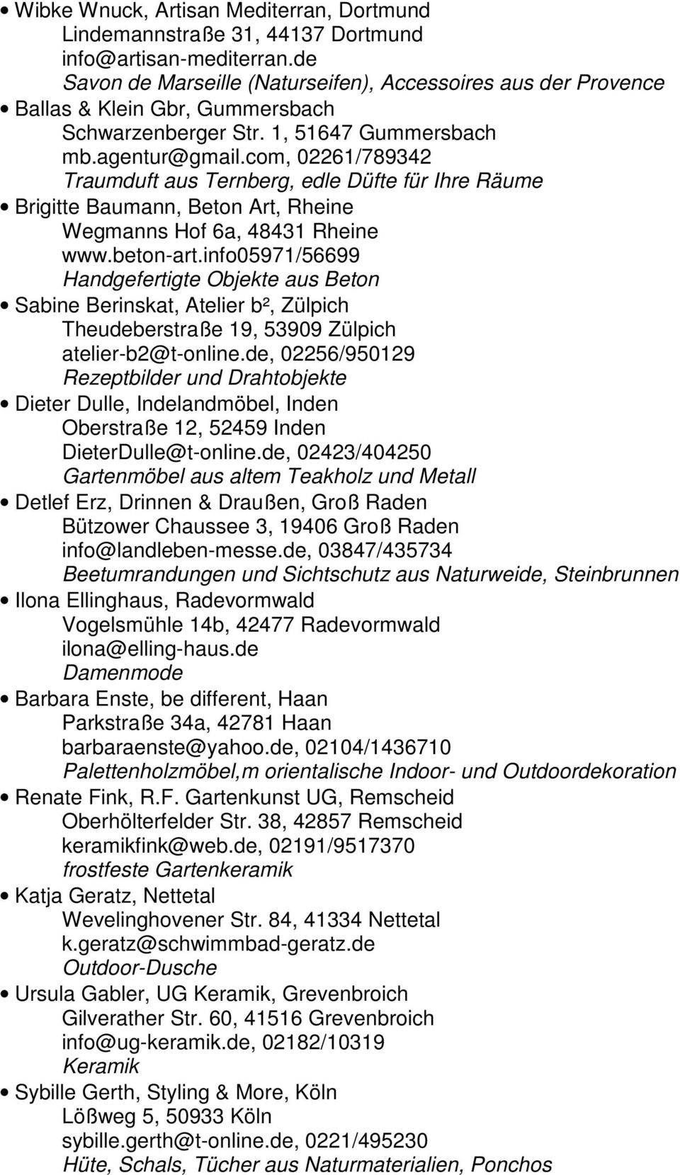com, 02261/789342 Traumduft aus Ternberg, edle Düfte für Ihre Räume Brigitte Baumann, Beton Art, Rheine Wegmanns Hof 6a, 48431 Rheine www.beton-art.