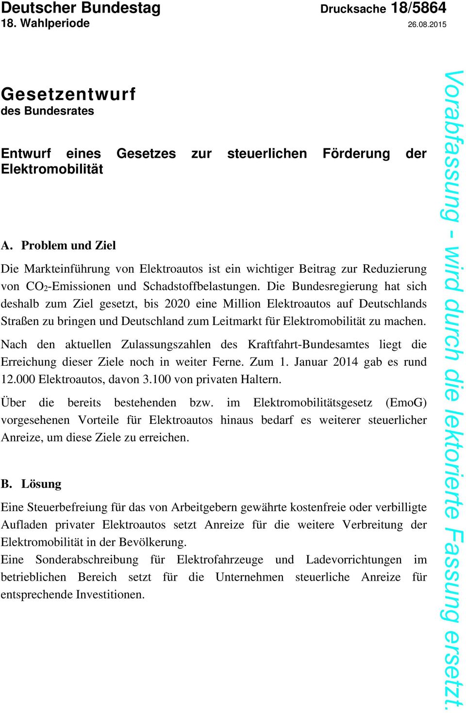 Die Bundesregierung hat sich deshalb zum Ziel gesetzt, bis 2020 eine Million Elektroautos auf Deutschlands Straßen zu bringen und Deutschland zum Leitmarkt für Elektromobilität zu machen.