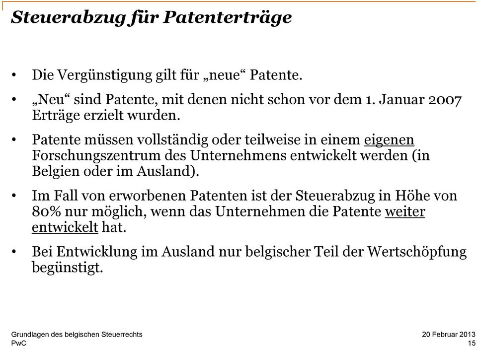 Patente müssen vollständig oder teilweise in einem eigenen Forschungszentrum des Unternehmens entwickelt werden (in Belgien oder