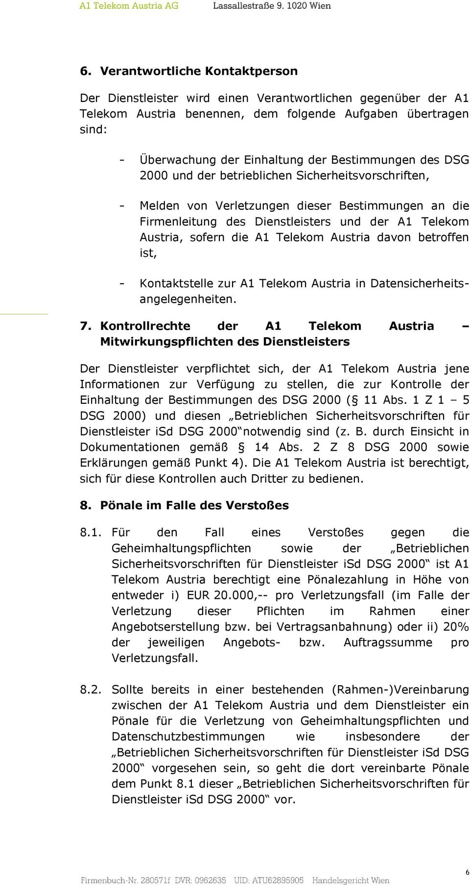 A1 Telekom Austria davon betroffen ist, - Kontaktstelle zur A1 Telekom Austria in Datensicherheitsangelegenheiten. 7.