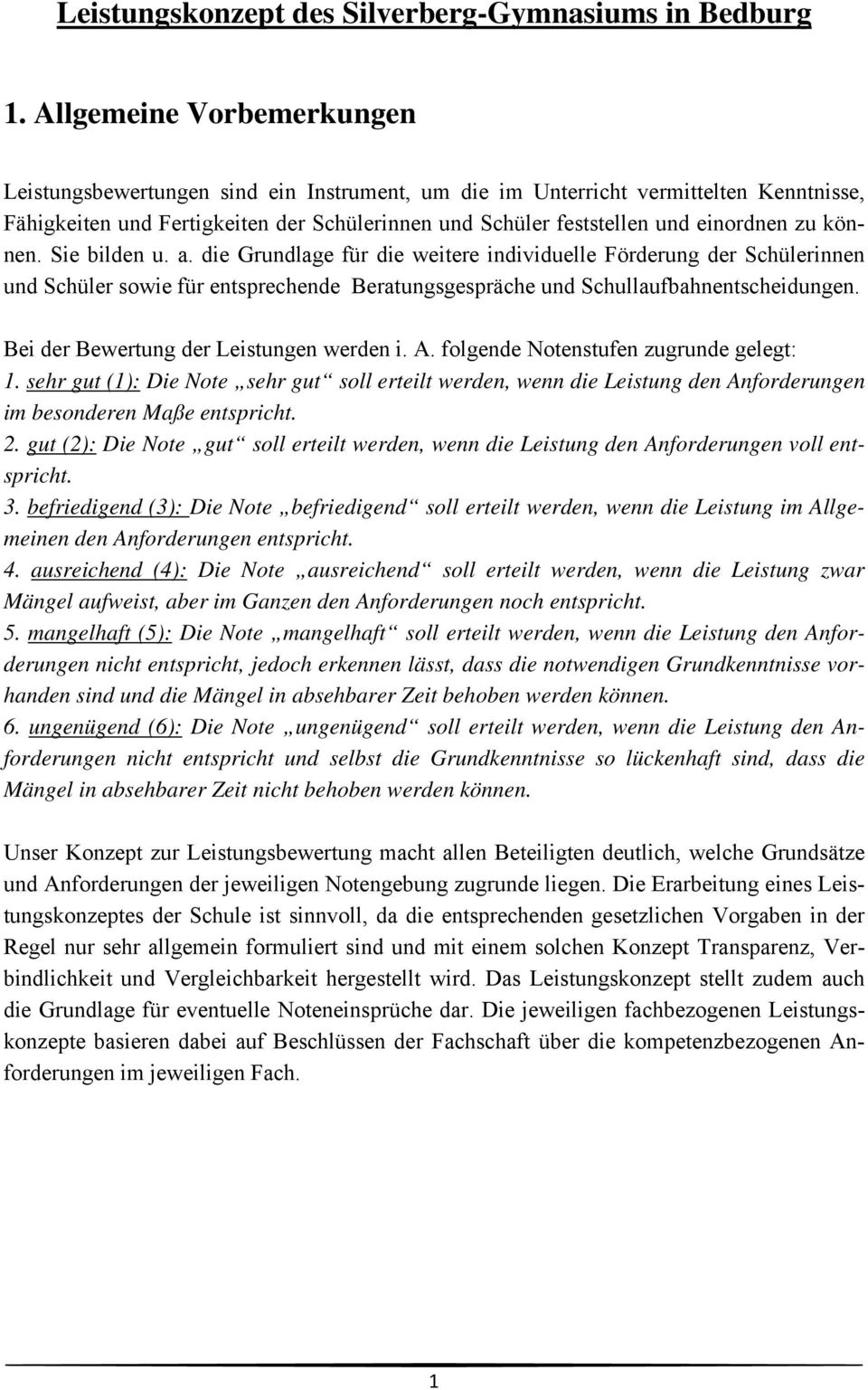 zu können. Sie bilden u. a. die Grundlage für die weitere individuelle Förderung der Schülerinnen und Schüler sowie für entsprechende Beratungsgespräche und Schullaufbahnentscheidungen.