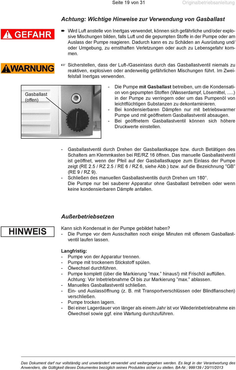 Sicherstellen, dass der Luft/Gaseinlass durch das Gasballastventil niemals zu reaktiven, explosiven oder anderweitig gefährlichen Mischungen führt. Im Zweifelsfall Inertgas verwenden.