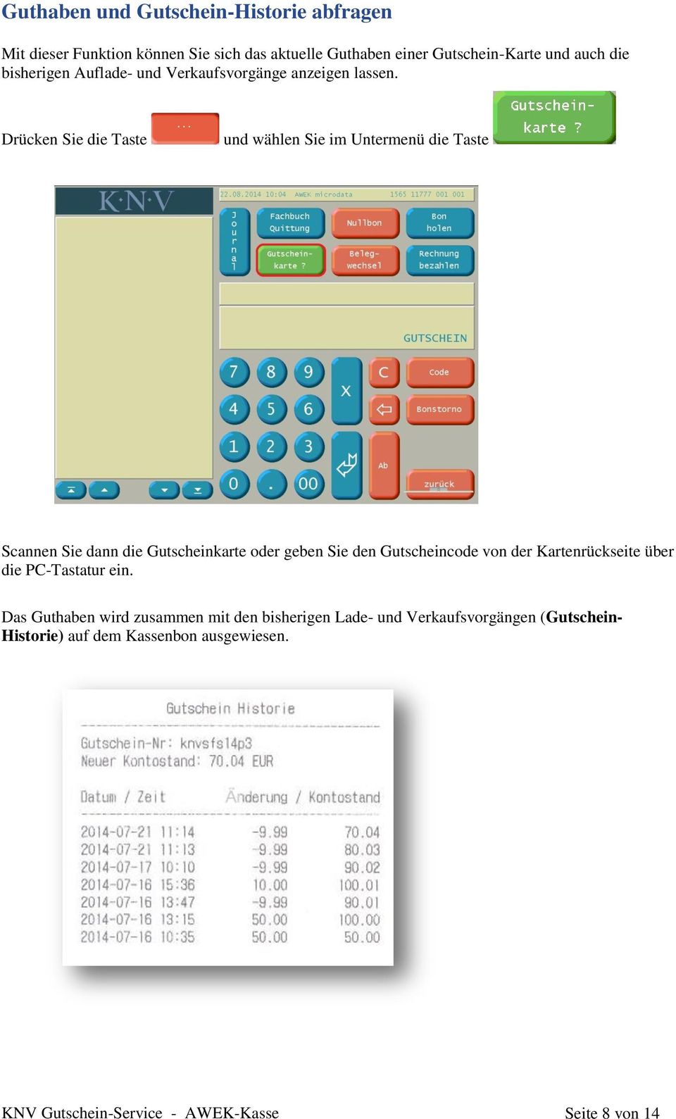 Drücken Sie die Taste und wählen Sie im Untermenü die Taste Scannen Sie dann die Gutscheinkarte oder geben Sie den Gutscheincode von der