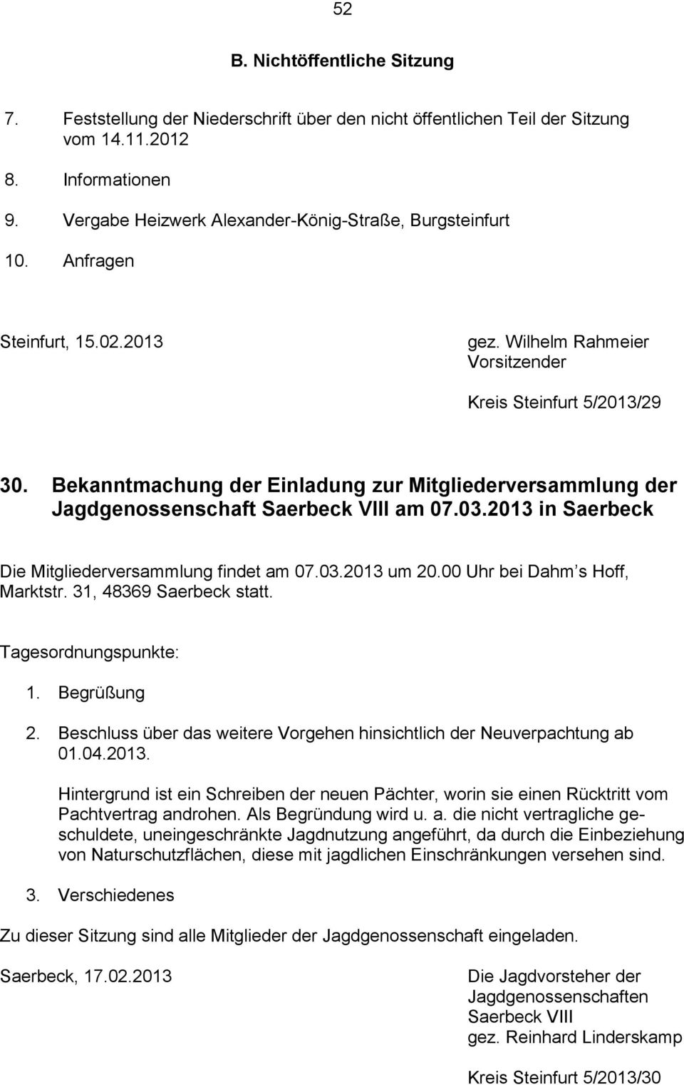 Bekanntmachung der Einladung zur Mitgliederversammlung der Jagdgenossenschaft Saerbeck VIII am 07.03.2013 in Saerbeck Die Mitgliederversammlung findet am 07.03.2013 um 20.