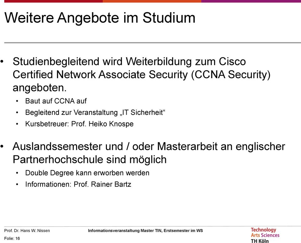 Baut auf CCNA auf Begleitend zur Veranstaltung IT Sicherheit Kursbetreuer: Prof.