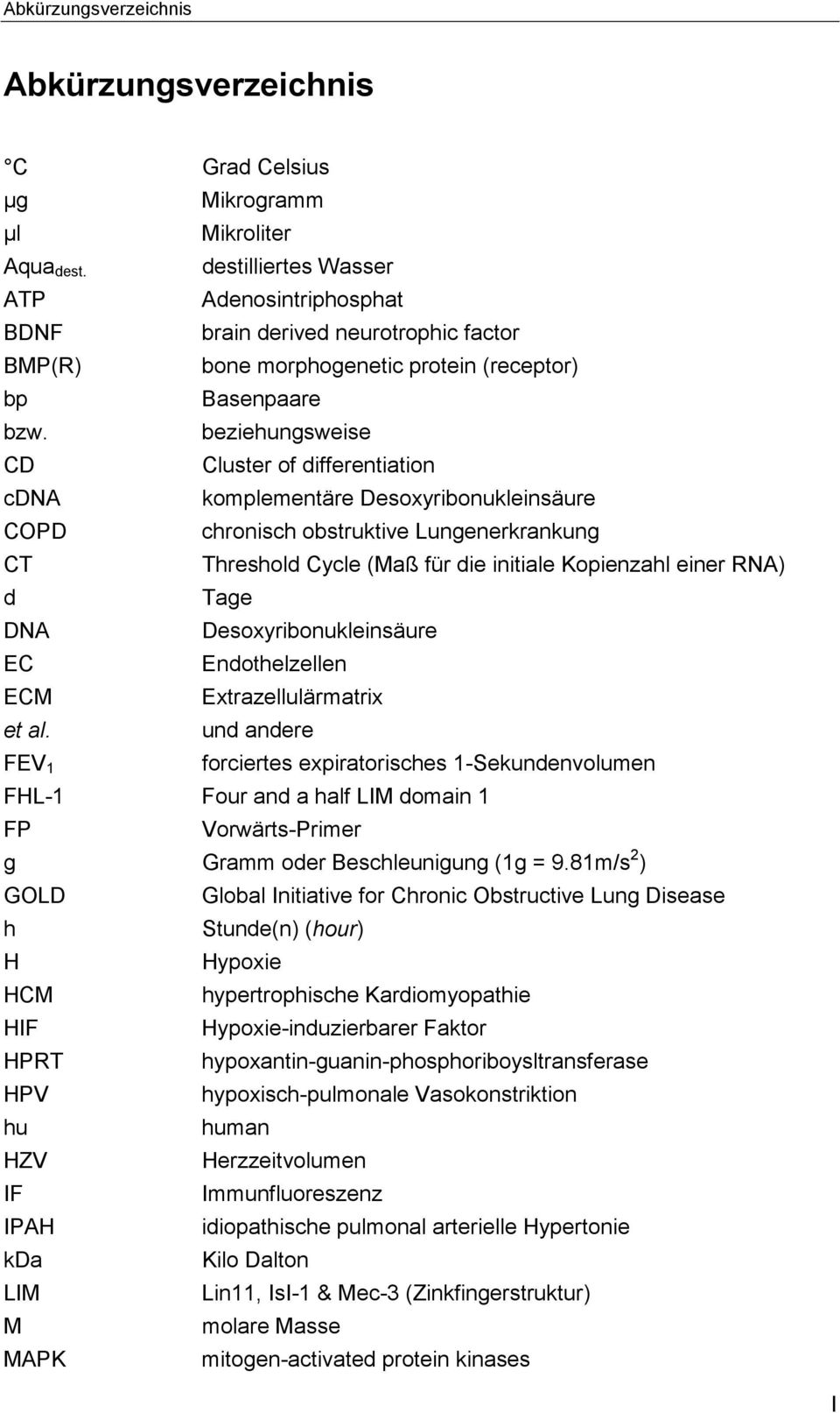 beziehungsweise CD Cluster of differentiation cdna komplementäre Desoxyribonukleinsäure COPD chronisch obstruktive Lungenerkrankung CT Threshold Cycle (Maß für die initiale Kopienzahl einer RNA) d