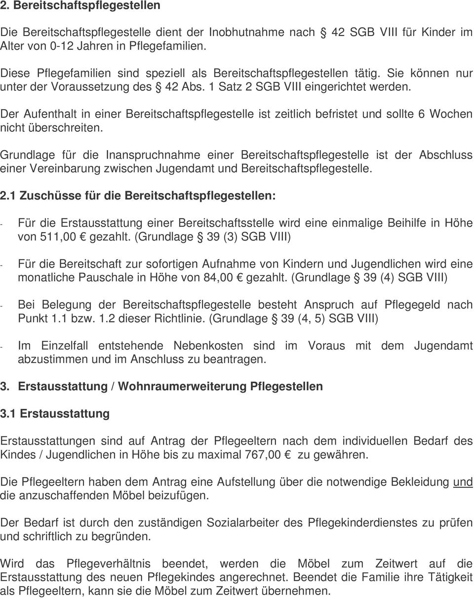 Der Aufenthalt in einer Bereitschaftspflegestelle ist zeitlich befristet und sollte 6 Wochen nicht überschreiten.