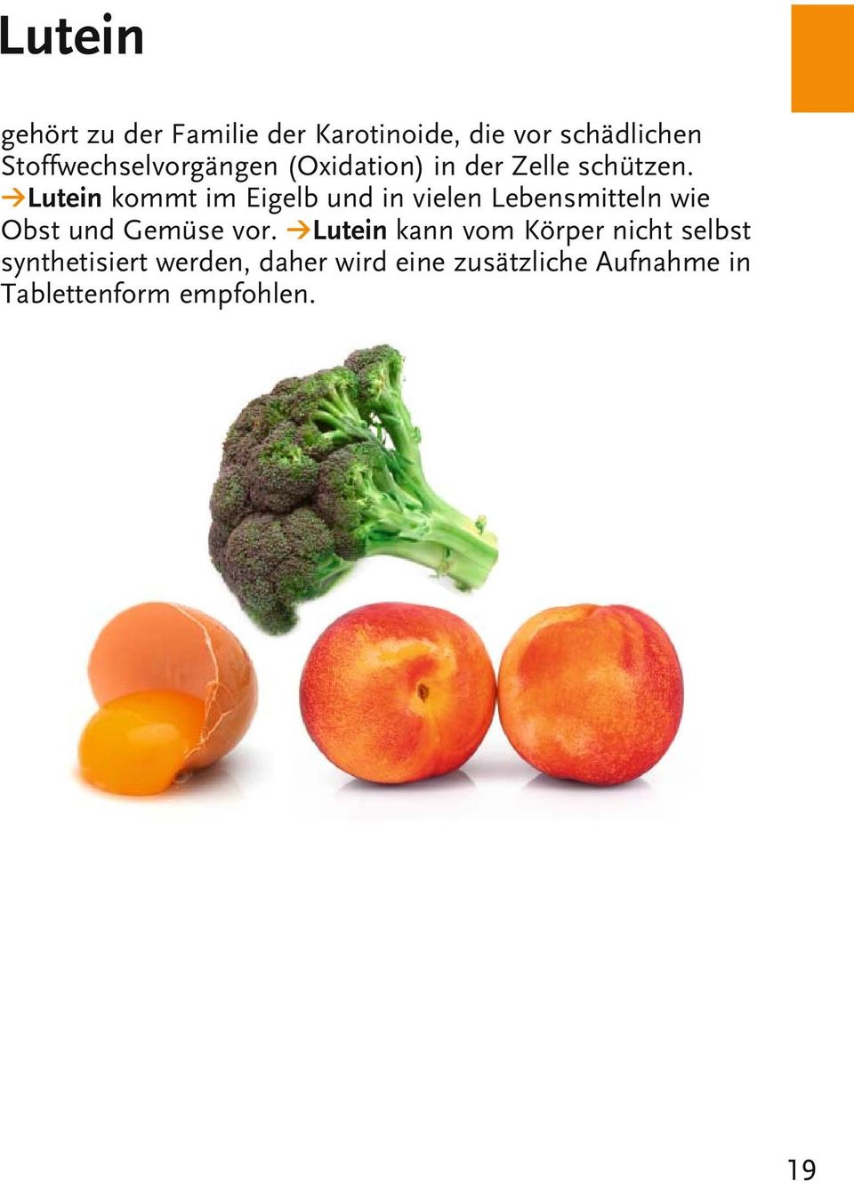 1Lutein kommt im Eigelb und in vielen Lebensmitteln wie Obst und Gemüse vor.
