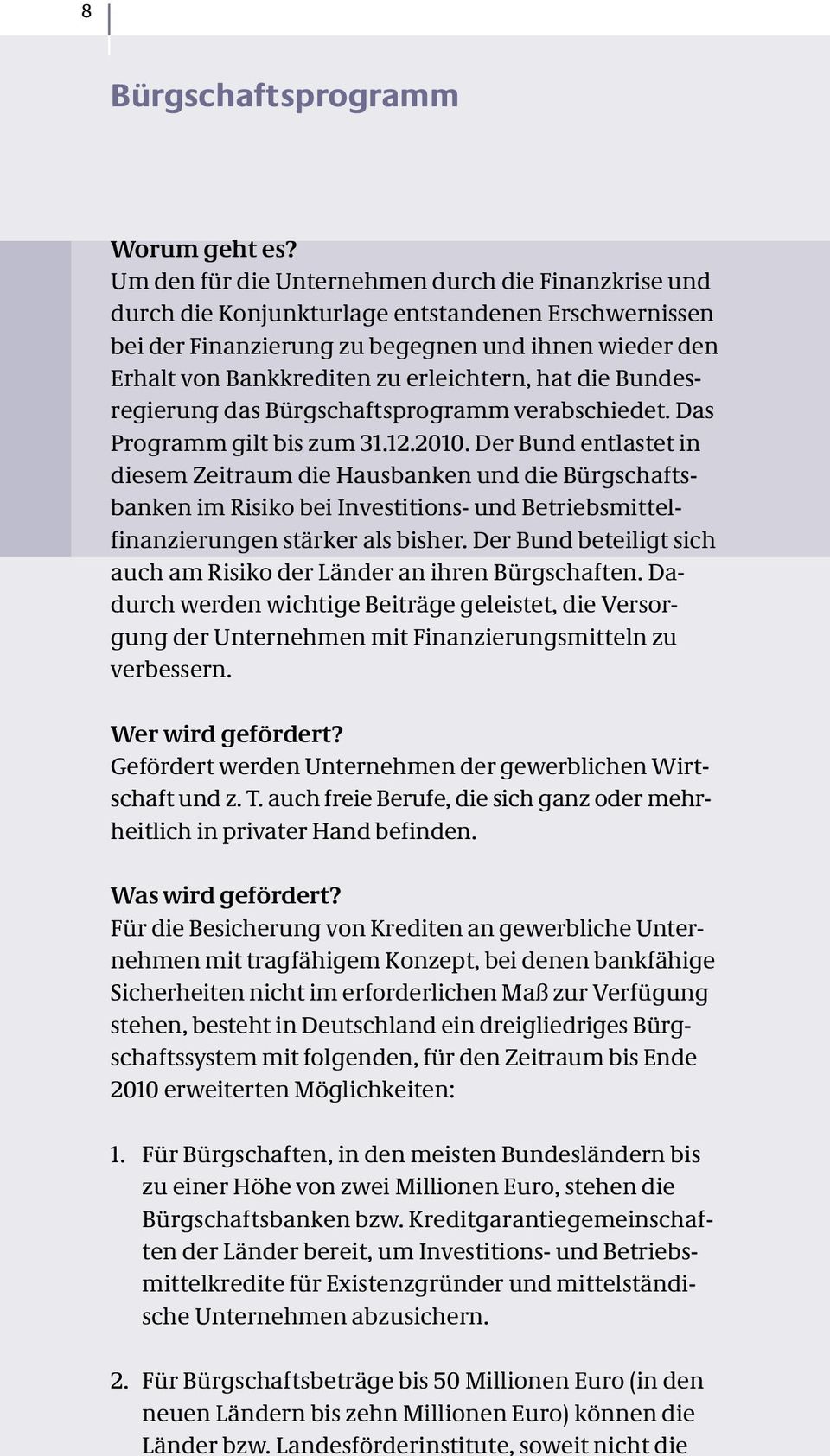 hat die Bundes - regierung das Bürgschaftsprogramm verabschiedet. Das Programm gilt bis zum 31.12.2010.