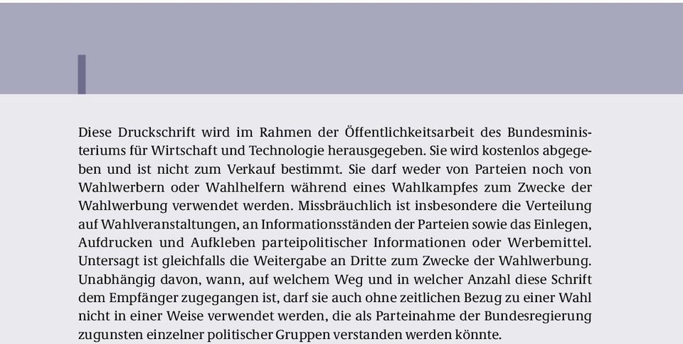 Missbräuchlich ist ins be son dere die Verteilung auf Wahlveranstaltungen, an Informations ständen der Parteien sowie das Ein legen, Auf drucken und Aufkleben parteipolitischer Informationen oder