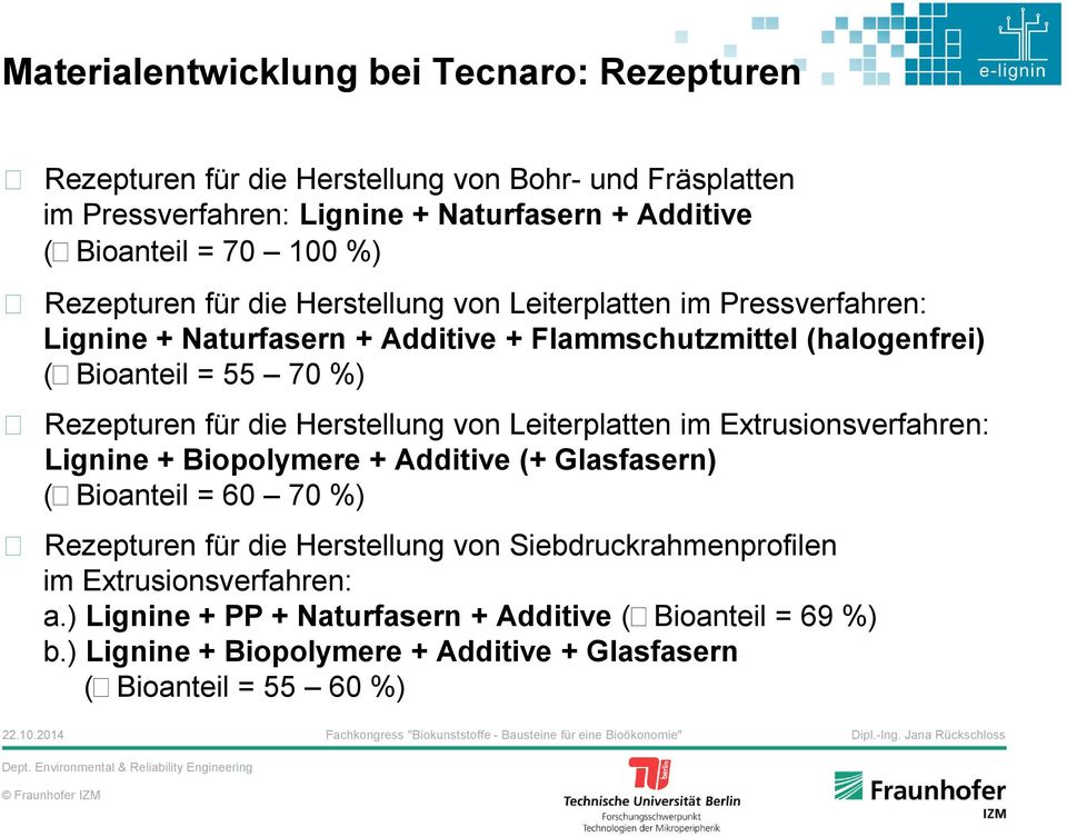 Rezepturen für die Herstellung von Leiterplatten im Extrusionsverfahren: Lignine Biopolymere Additive ( Glasfasern) ( Bioanteil = 60 70 %) Rezepturen für die