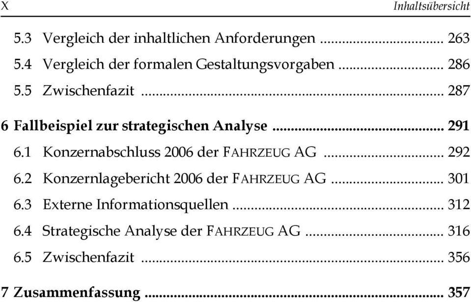 .. 287 6 Fallbeispiel zur strategischen Analyse... 291 6.1 Konzernabschluss 2006 der FAHRZEUG AG... 292 6.