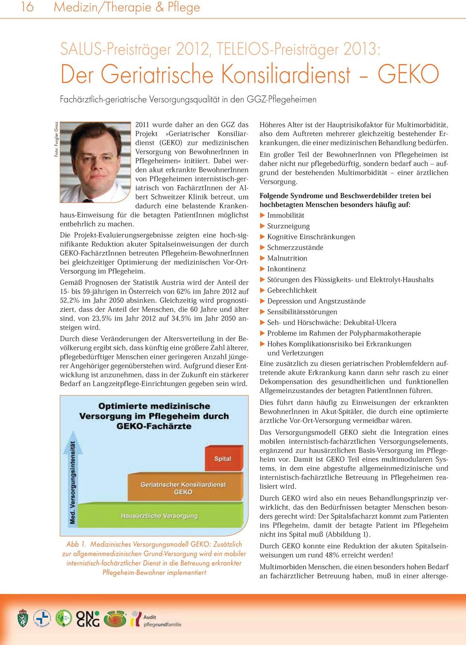 Dabei werden akut erkrankte BewohnerInnen von Pflegeheimen internistisch-geriatrisch von FachärztInnen der Albert Schweitzer Klinik betreut, um dadurch eine belastende Krankenhaus-Einweisung für die