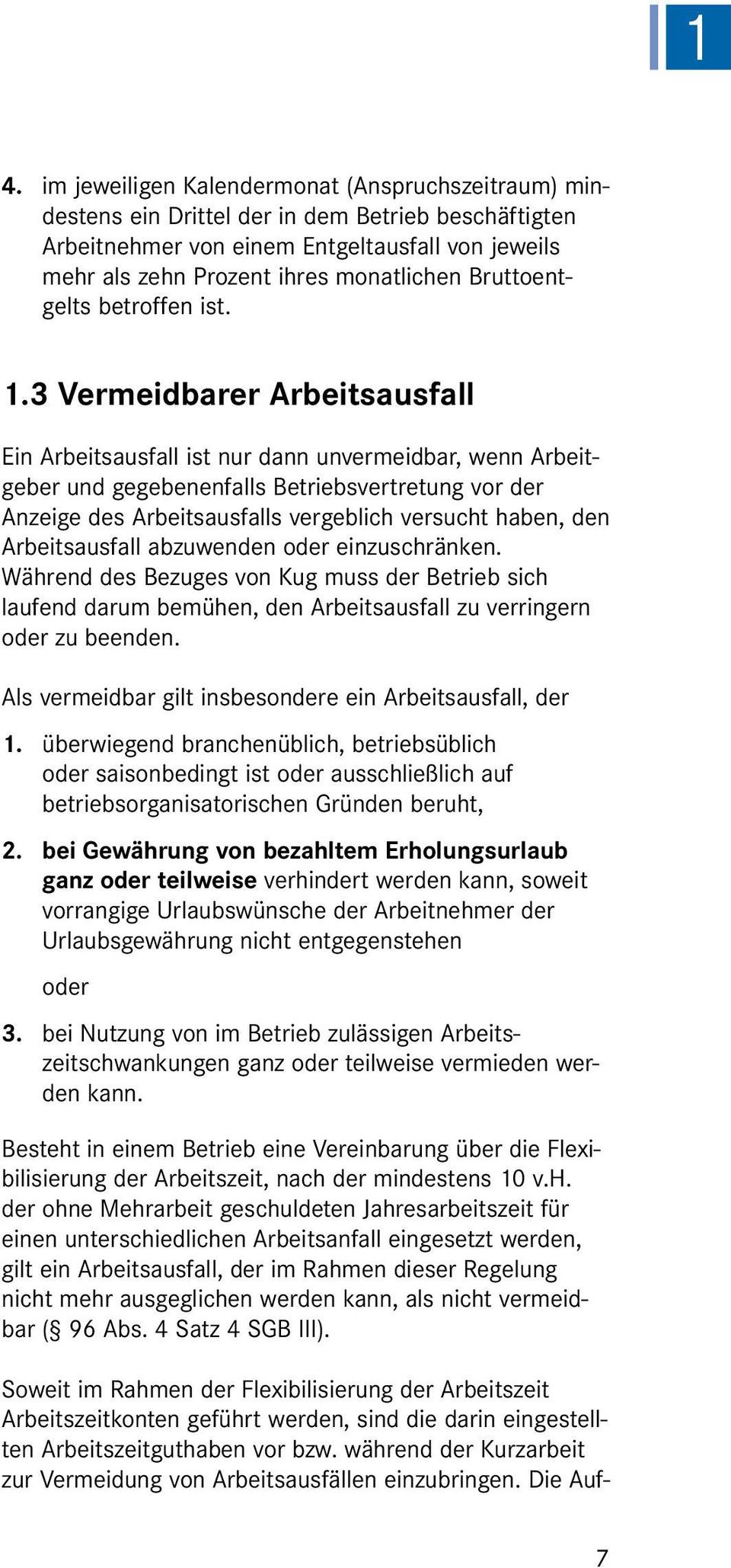 3 Vermeidbarer Arbeitsausfall Ein Arbeitsausfall ist nur dann unvermeidbar, wenn Arbeitgeber und gegebenenfalls Betriebsvertretung vor der Anzeige des Arbeitsausfalls vergeblich versucht haben, den