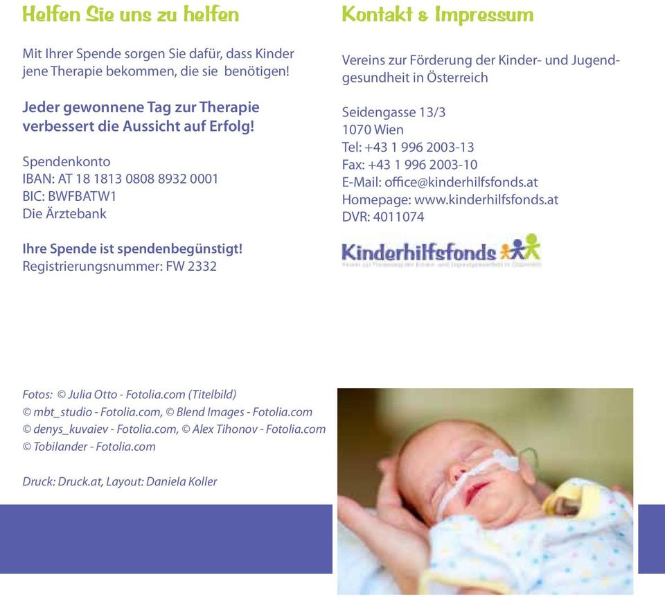 +43 1 996 2003-13 Fax: +43 1 996 2003-10 E-Mail: office@kinderhilfsfonds.at Homepage: www.kinderhilfsfonds.at DVR: 4011074 Ihre Spende ist spendenbegünstigt!