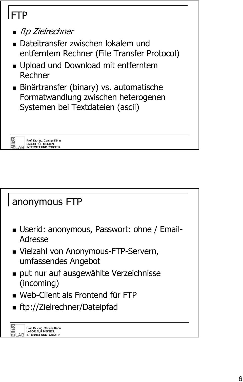 automatische Formatwandlung zwischen heterogenen Systemen bei Textdateien (ascii) anonymous FTP Userid: anonymous,
