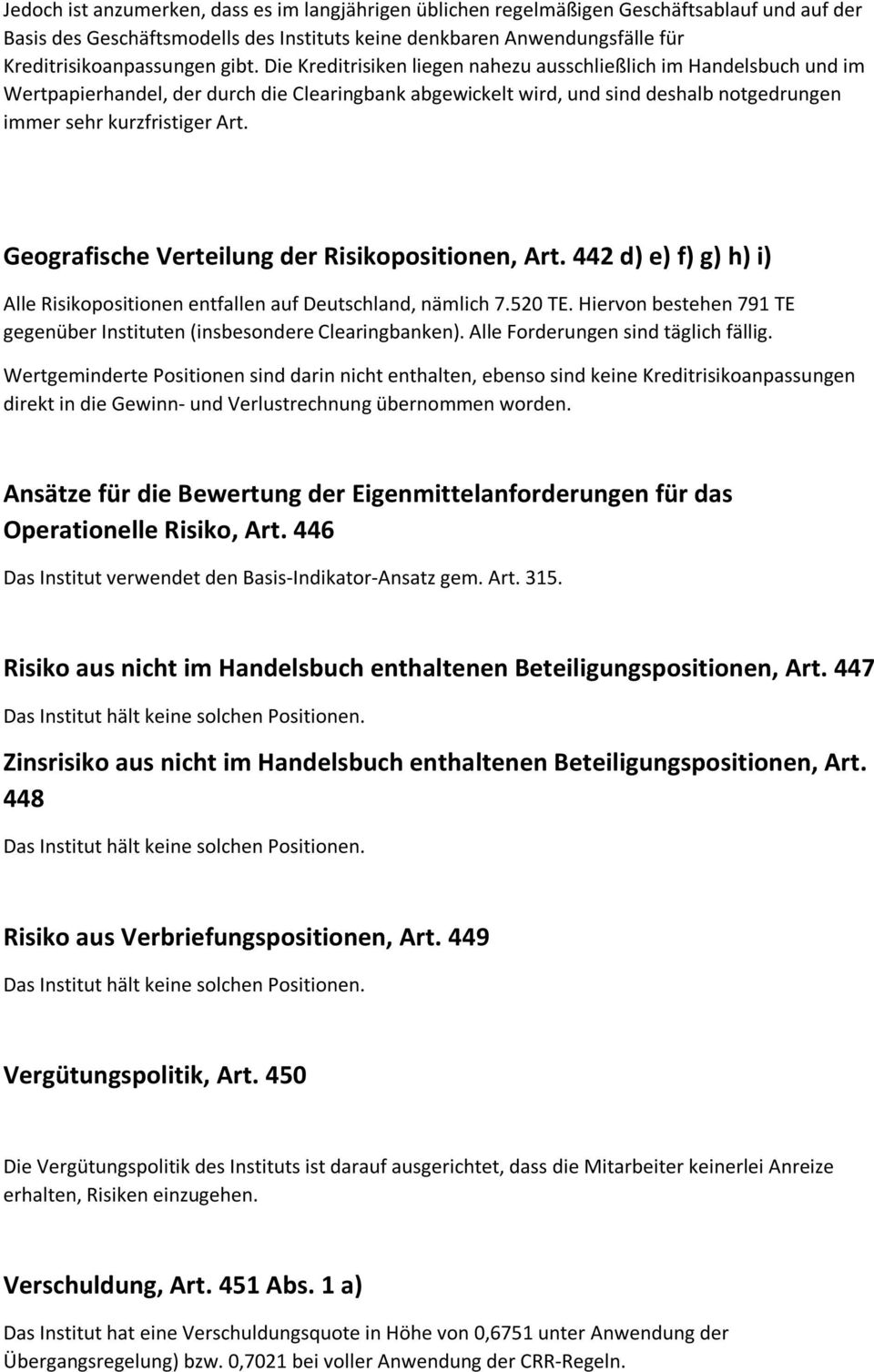 Geografische Verteilung der Risikopositionen, Art. 442 d) e) f) g) h) i) Alle Risikopositionen entfallen auf Deutschland, nämlich 7.520 TE.