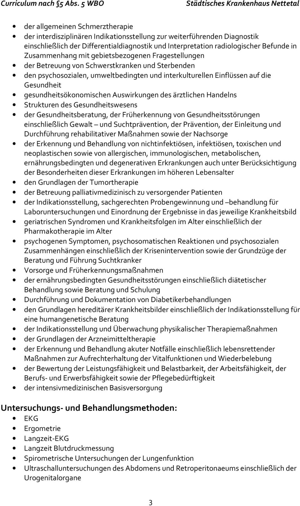 gesundheitsökonomischen Auswirkungen des ärztlichen Handelns Strukturen des Gesundheitswesens der Gesundheitsberatung, der Früherkennung von Gesundheitsstörungen einschließlich Gewalt und