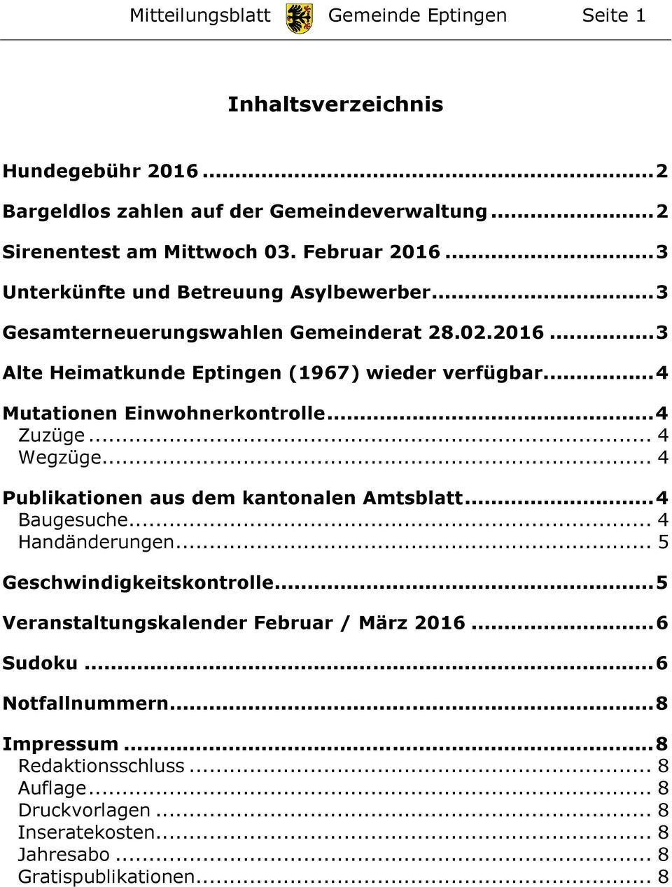 ... 4 Mutationen Einwohnerkontrolle... 4 Zuzüge... 4 Wegzüge... 4 Publikationen aus dem kantonalen Amtsblatt... 4 Baugesuche... 4 Handänderungen... 5 Geschwindigkeitskontrolle.