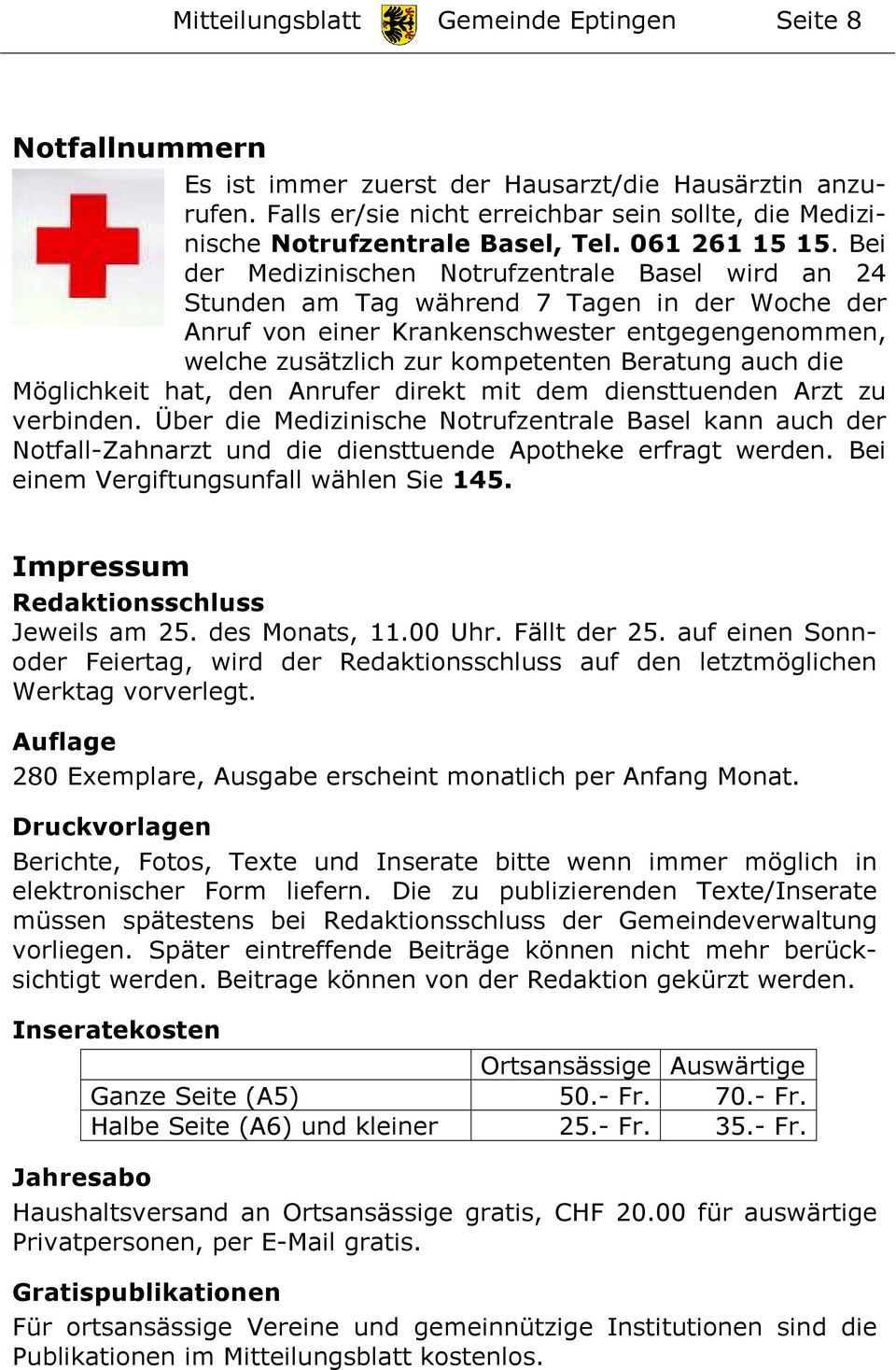 Bei der Medizinischen Notrufzentrale Basel wird an 24 Stunden am Tag während 7 Tagen in der Woche der Anruf von einer Krankenschwester entgegengenommen, welche zusätzlich zur kompetenten Beratung