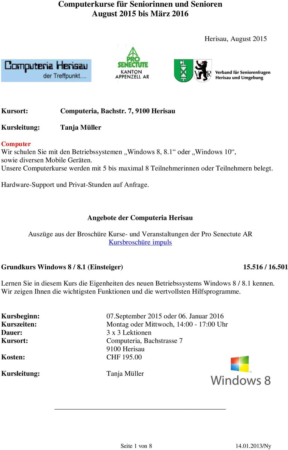 Angebote der Computeria Herisau Auszüge aus der Broschüre Kurse- und Veranstaltungen der Pro Senectute AR Kursbroschüre impuls Grundkurs Windows 8 / 8.1 (Einsteiger) 15.516 / 16.