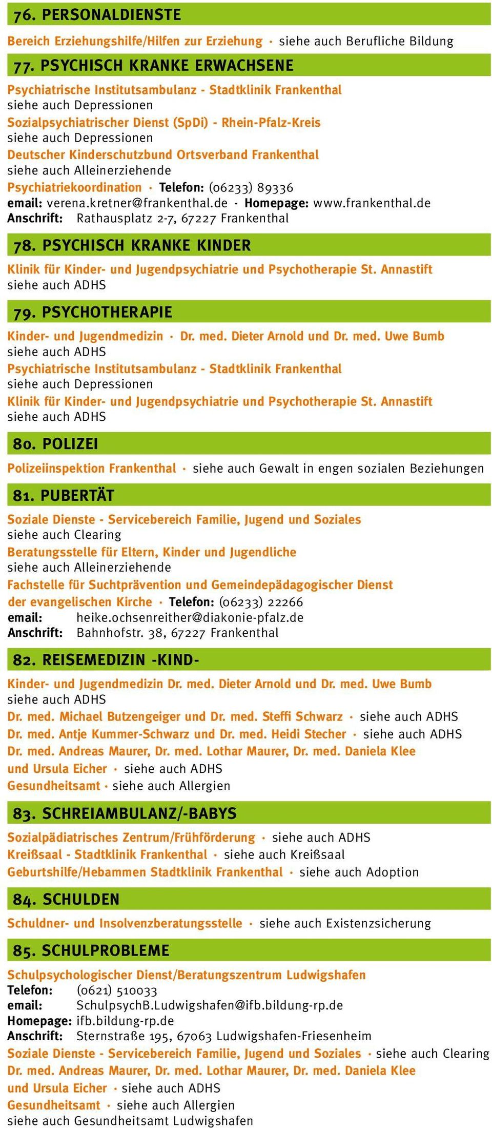 Psychiatriekoordination Telefon: (06233) 89336 email: verena.kretner@frankenthal.de Homepage: www.frankenthal.de 78.