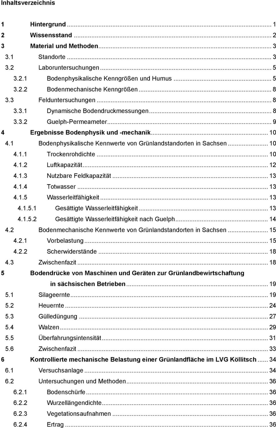 1 Bodenphysikalische Kennwerte von Grünlandstandorten in Sachsen... 10 4.1.1 Trockenrohdichte... 10 4.1.2 Luftkapazität... 12 4.1.3 Nutzbare Feldkapazität... 13 4.1.4 Totwasser... 13 4.1.5 Wasserleitfähigkeit.