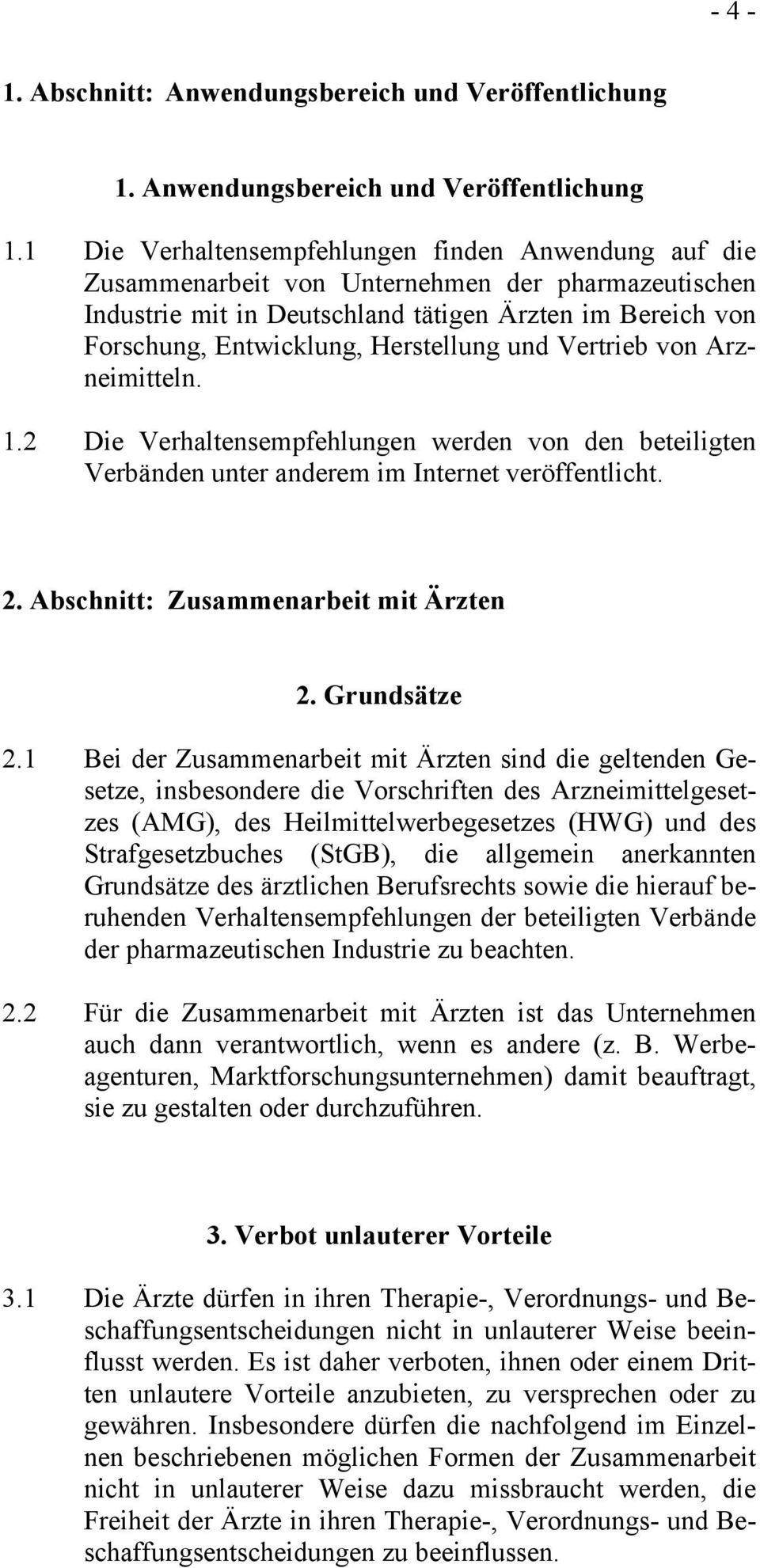 1 Die Verhaltensempfehlungen finden Anwendung auf die Zusammenarbeit von Unternehmen der pharmazeutischen Industrie mit in Deutschland tätigen Ärzten im Bereich von Forschung, Entwicklung,