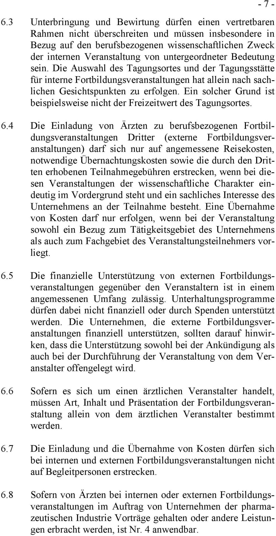 untergeordneter Bedeutung sein. Die Auswahl des Tagungsortes und der Tagungsstätte für interne Fortbildungsveranstaltungen hat allein nach sachlichen Gesichtspunkten zu erfolgen.