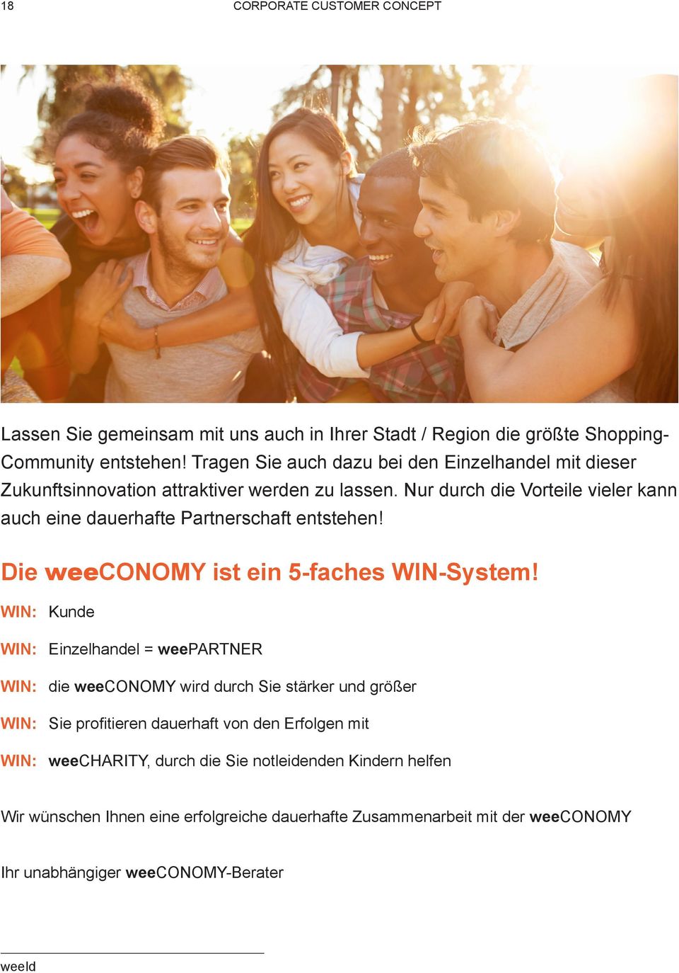 Nur durch die Vorteile vieler kann auch eine dauerhafte Partnerschaft entstehen! Die weeconomy ist ein 5-faches WIN-System!