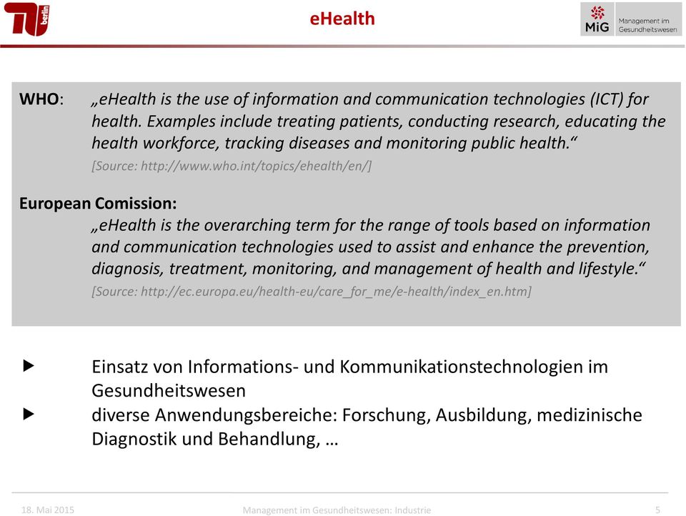 int/topics/ehealth/en/] European Comission: ehealth is the overarching term for the range of tools based on information and communication technologies used to assist and enhance the prevention,