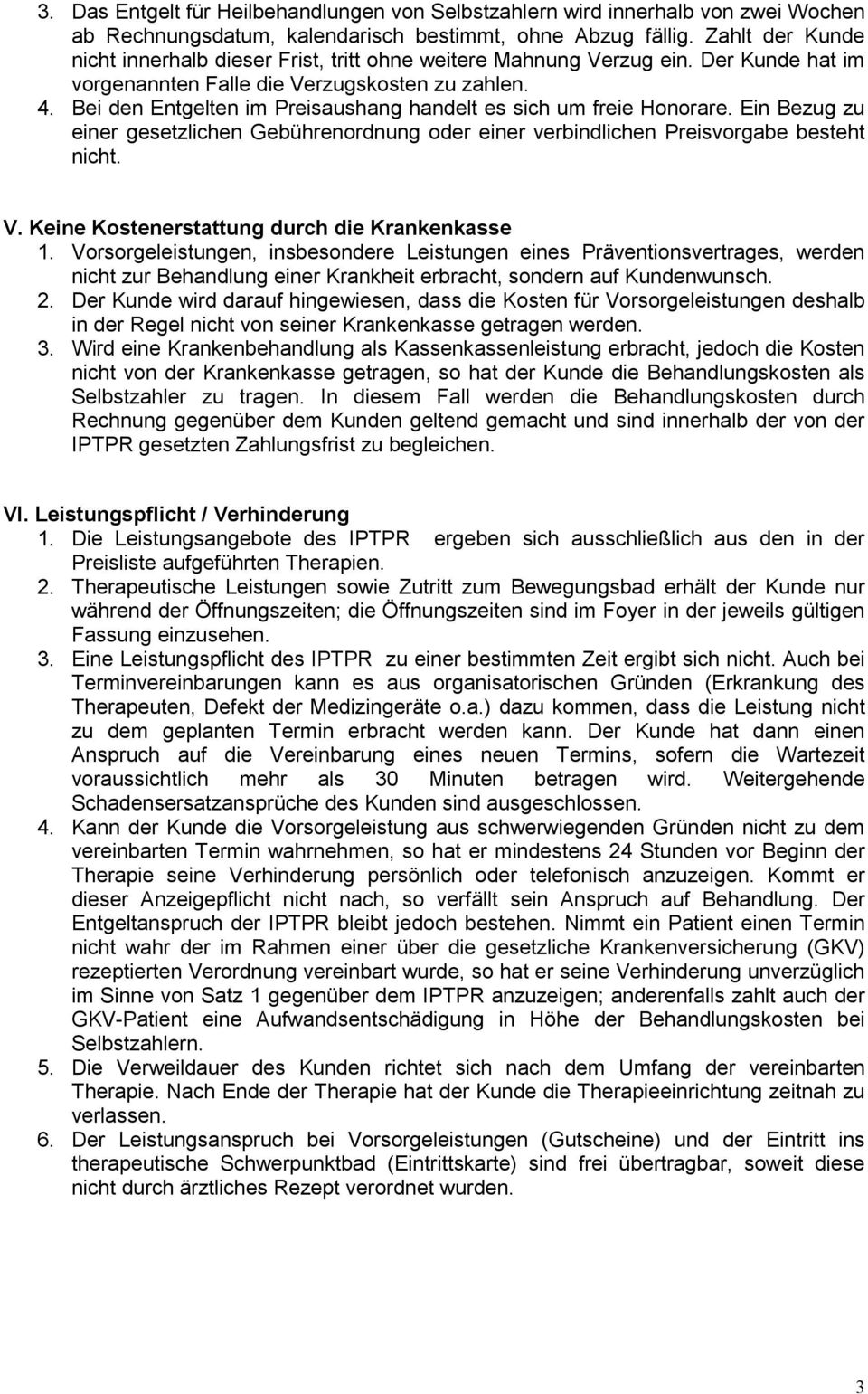 Bei den Entgelten im Preisaushang handelt es sich um freie Honorare. Ein Bezug zu einer gesetzlichen Gebührenordnung oder einer verbindlichen Preisvorgabe besteht nicht. V.