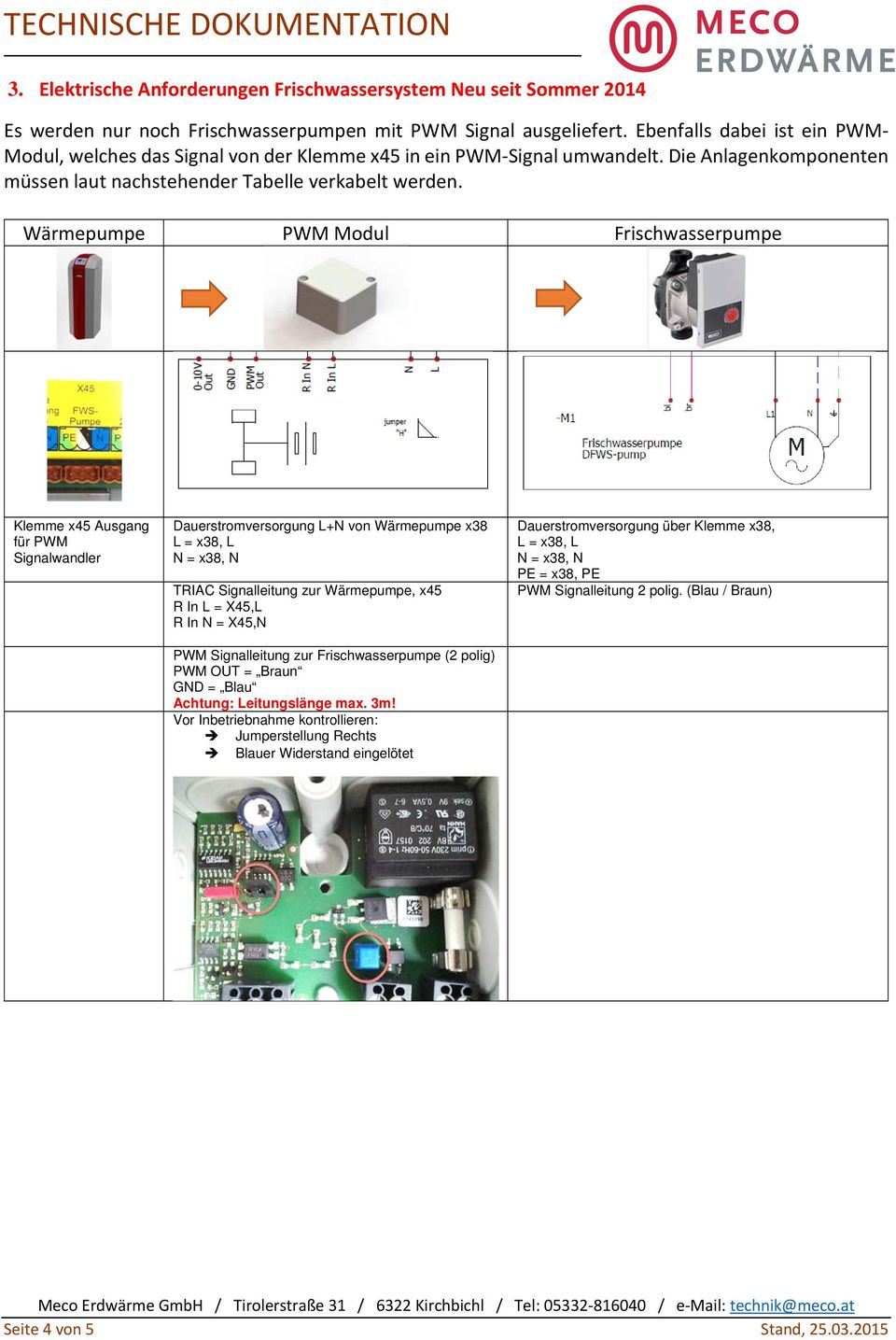 Wärmepumpe PWM Modul Frischwasserpumpe Klemme x45 Ausgang für PWM Signalwandler Dauerstromversorgung L+N von Wärmepumpe x38 L = x38, L N = x38, N TRIAC Signalleitung zur Wärmepumpe, x45 R In L =