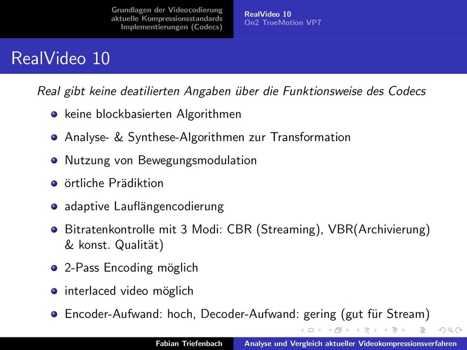 örtliche Prädiktion adaptive Lauflängencodierung Bitratenkontrolle mit 3 Modi: CBR (Streaming), VBR(Archivierung) &