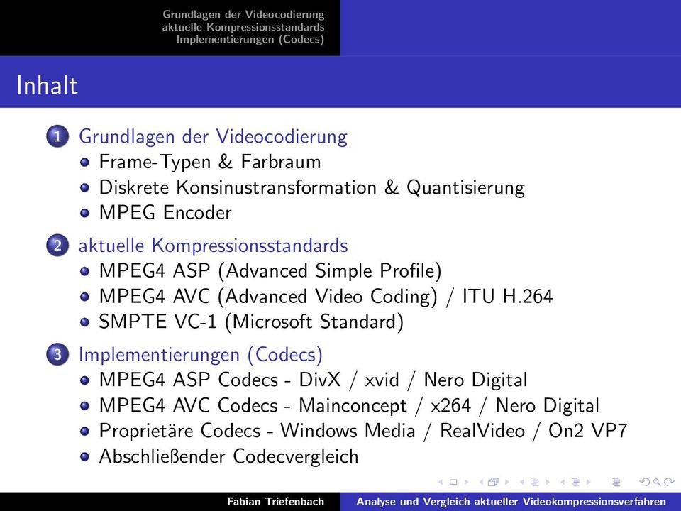 264 SMPTE VC-1 (Microsoft Standard) 3 MPEG4 ASP Codecs - DivX / xvid / Nero Digital MPEG4 AVC Codecs -