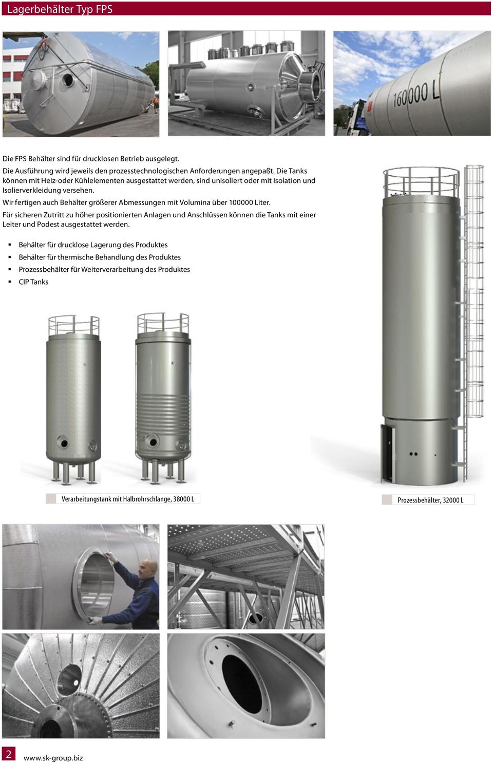 Wir fertigen auch Behälter größerer Abmessungen mit Volumina über 100000 Liter.