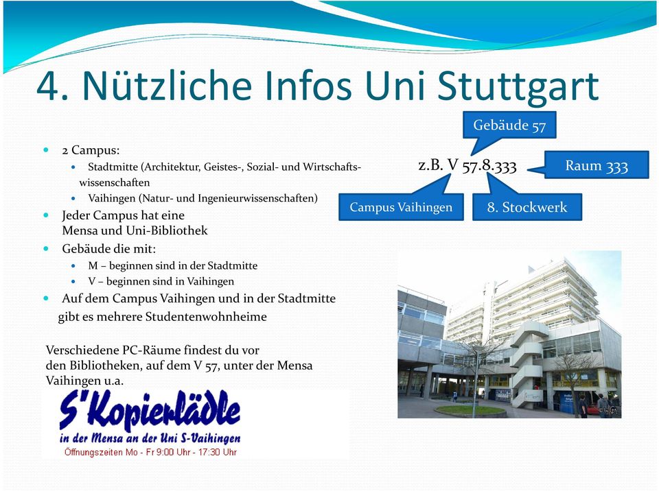 Auf dem Campus Vaihingen und in der Stadtmitte gibt es mehrere Studentenwohnheime Campus Vaihingen Gebäude 57 z.b. V 57.8.333 8.