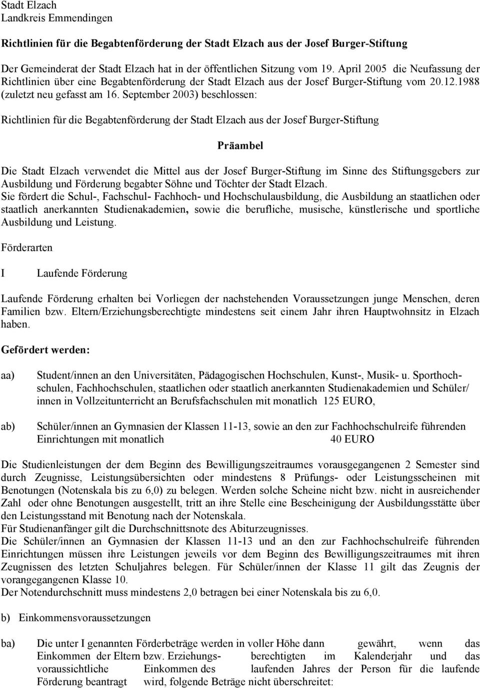September 2003) beschlossen: Richtlinien für die Begabtenförderung der Stadt Elzach aus der Josef Burger-Stiftung Präambel Die Stadt Elzach verwendet die Mittel aus der Josef Burger-Stiftung im Sinne