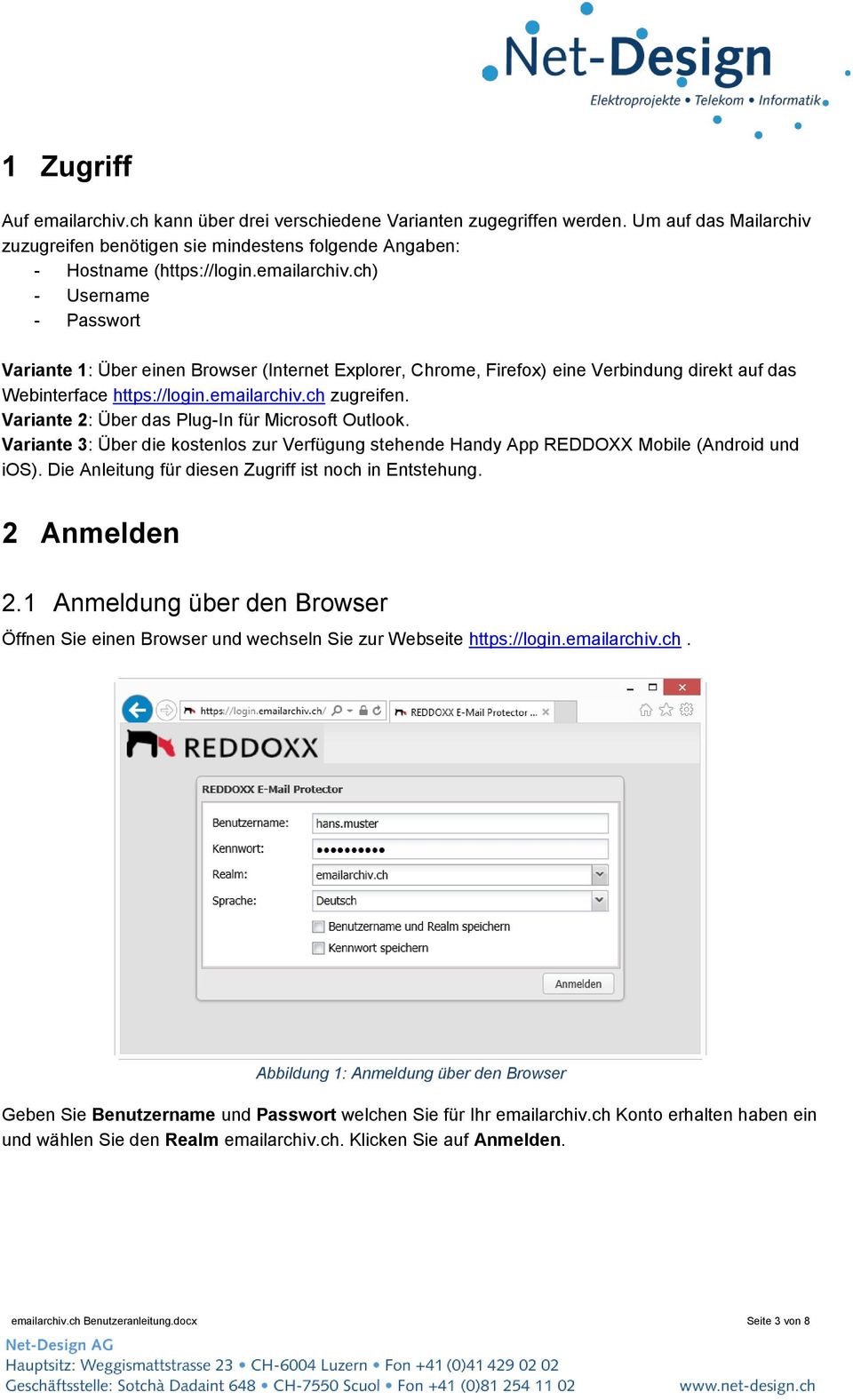 Variante 2: Über das Plug-In für Microsoft Outlook. Variante 3: Über die kostenlos zur Verfügung stehende Handy App REDDOXX Mobile (Android und ios).