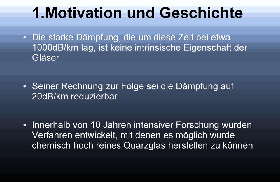 Dämpfung auf 20dB/km reduzierbar Innerhalb von 10 Jahren intensiver Forschung wurden