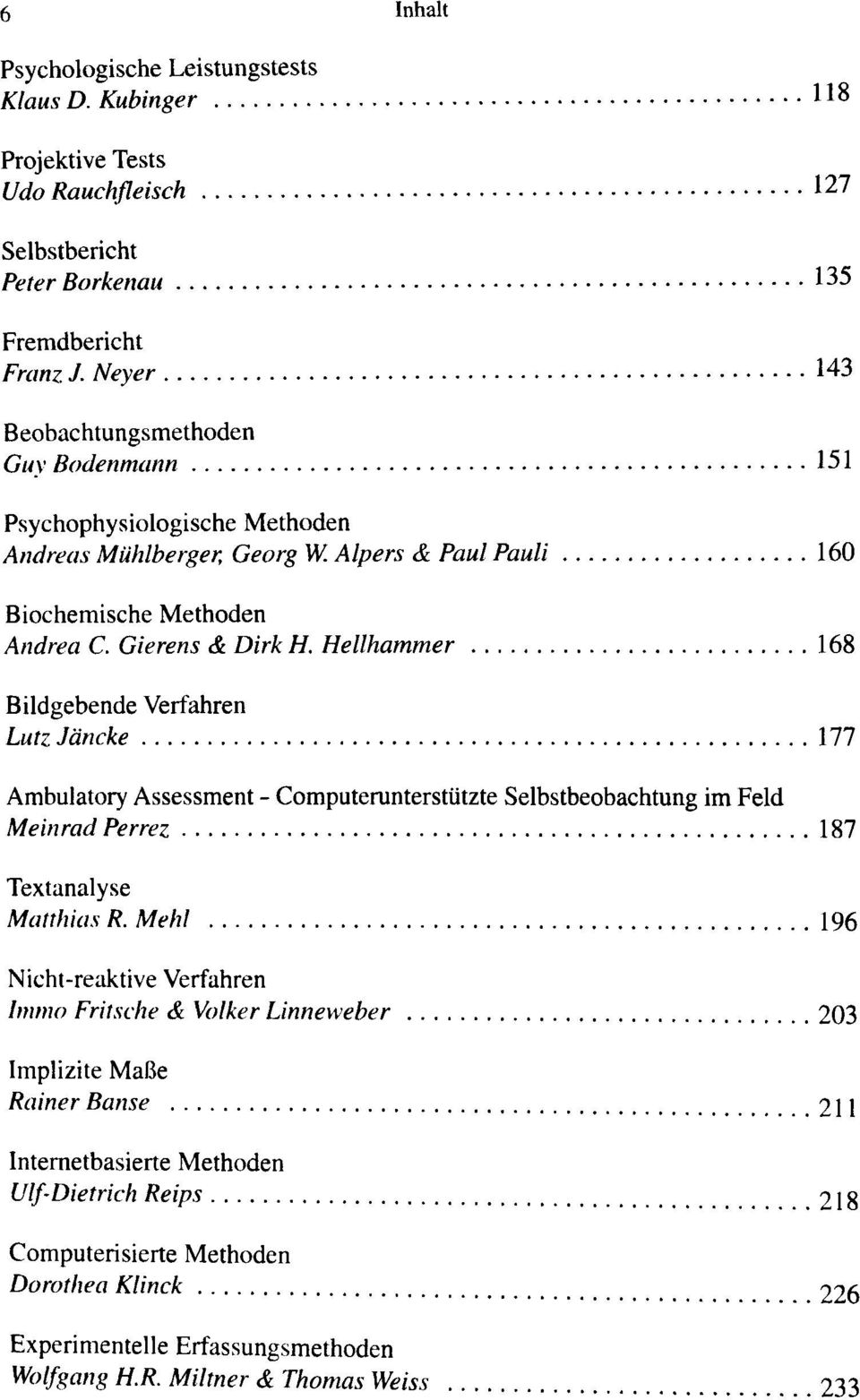 Hellhammer 168 Bildgebende Verfahren Lutz Jäncke 177 Ambulatory Assessment - Computerunterstützte Selbstbeobachtung im Feld Meinrad Perrez 187 Textanalyse Matthias R.