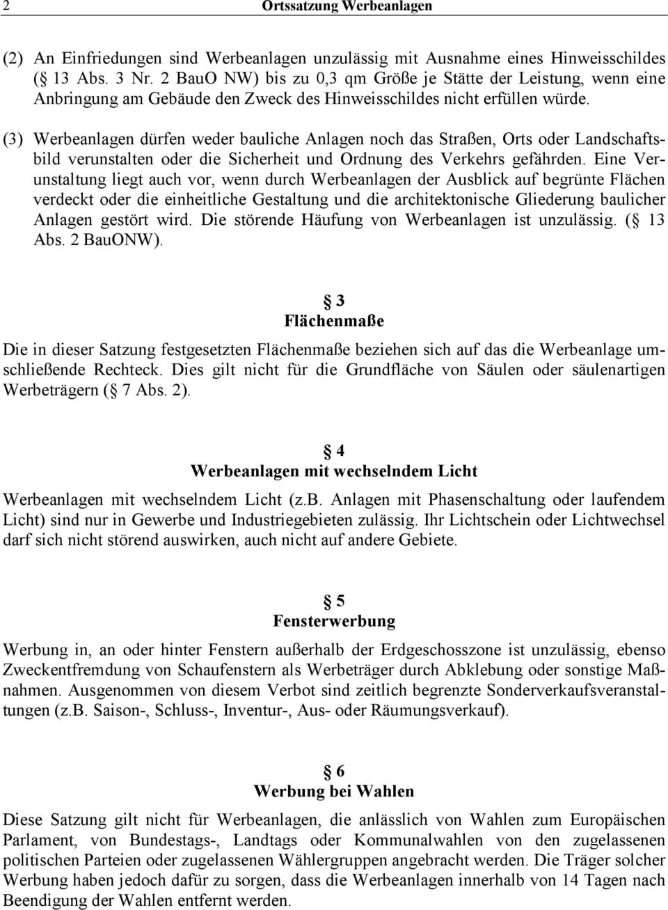 (3) Werbeanlagen dürfen weder bauliche Anlagen noch das Straßen, Orts oder Landschaftsbild verunstalten oder die Sicherheit und Ordnung des Verkehrs gefährden.