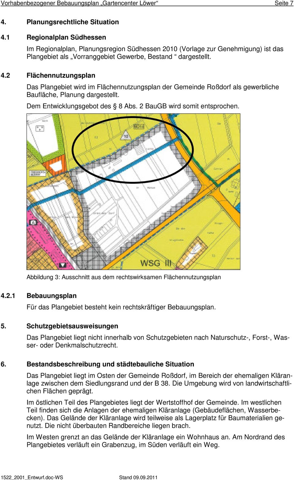 2 Flächennutzungsplan Das Plangebiet wird im Flächennutzungsplan der Gemeinde Roßdorf als gewerbliche Baufläche, Planung dargestellt. Dem Entwicklungsgebot des 8 Abs. 2 BauGB wird somit entsprochen.