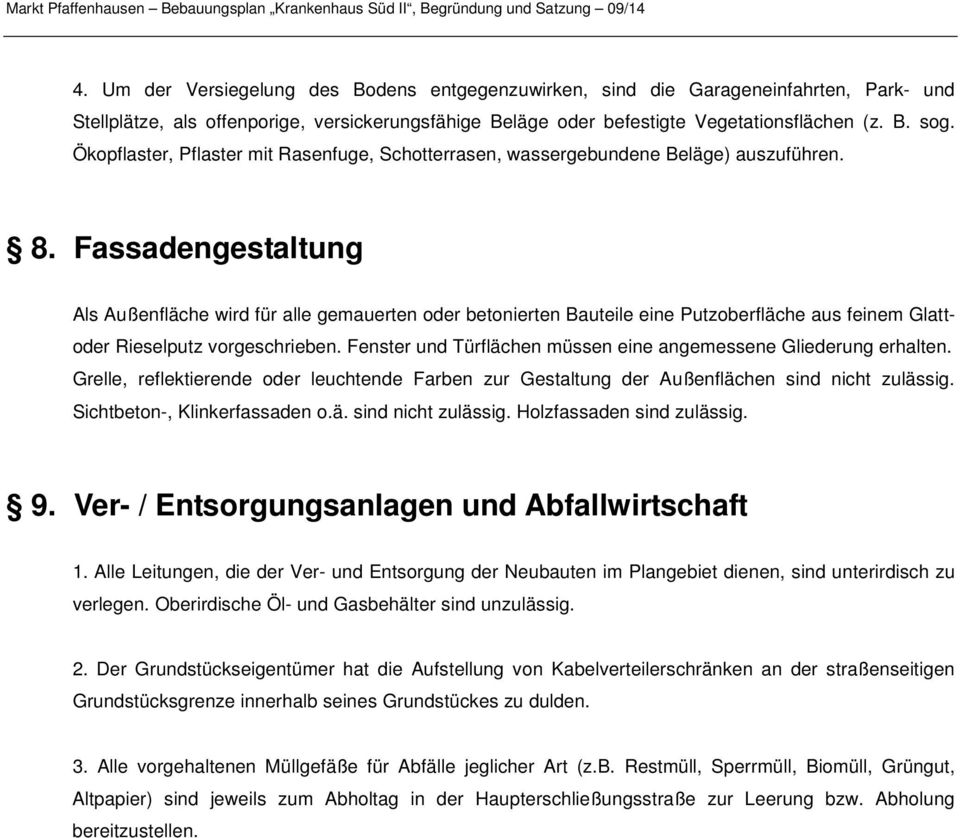 Fassadengestaltung Als Außenfläche wird für alle gemauerten oder betonierten Bauteile eine Putzoberfläche aus feinem Glattoder Rieselputz vorgeschrieben.