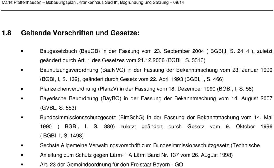 466) Planzeichenverordnung (PlanzV) in der Fassung vom 18. Dezember 1990 (BGBI, I, S. 58) Bayerische Bauordnung (BayBO) in der Fassung der Bekanntmachung vom 14. August 2007 (GVBL, S.