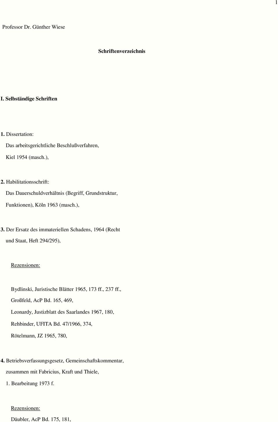 Der Ersatz des immateriellen Schadens, 1964 (Recht und Staat, Heft 294/295), Rezensionen: Bydlinski, Juristische Blätter 1965, 173 ff., 237 ff., Großfeld, AcP Bd.